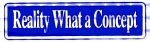 NA Stickers Reality What a Concept – Bumper Sticker