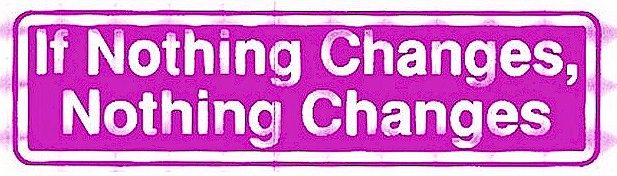If Nothing Changes Nothing Changes – Bumper Sticker – Lone Star ...